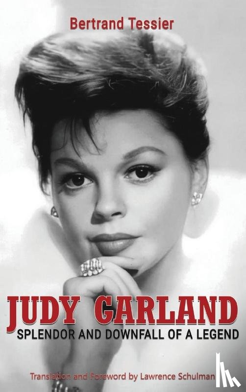 Tessier, Bertrand - Judy Garland - Splendor and Downfall of a Legend (hardback)