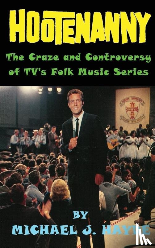 Hayde, Michael J. - Hootenanny - The Craze and Controversy of TV's Folk Music Series (hardback)