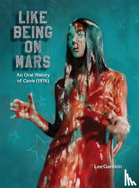 Gambin, Lee - Like Being on Mars - An Oral History of Carrie (1976) (hardback)