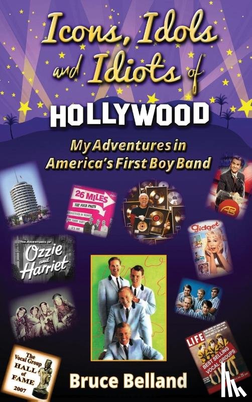 Belland, Bruce - Icons, Idols and Idiots of Hollywood - My Adventures in America's First Boy Band
