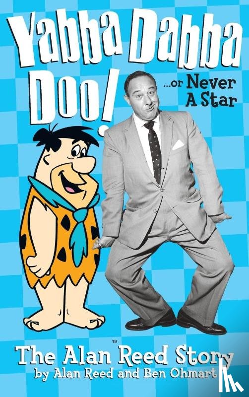 Reed, Alan, Ohmart, Ben - Yabba Dabba Doo! the Alan Reed Story (hardback)