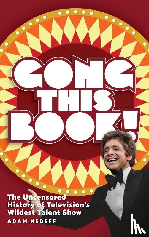 Nedeff, Adam - Gong This Book! The Uncensored History of Television's Wildest Talent Show (hardback)