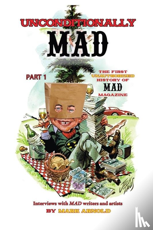Arnold, Mark - Unconditionally Mad, Part 1 - The First Unauthorized History of Mad Magazine