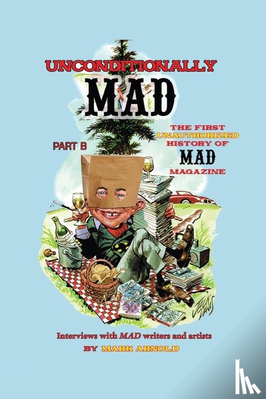 Arnold, Mark - Unconditionally Mad, Part B - The First Unauthorized History of Mad Magazine