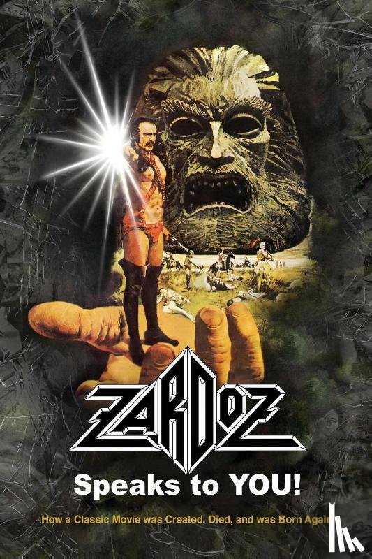 Mitchell, Roger - Zardoz Speaks To You! How a Classic Movie was Created, Died, and was Born Again