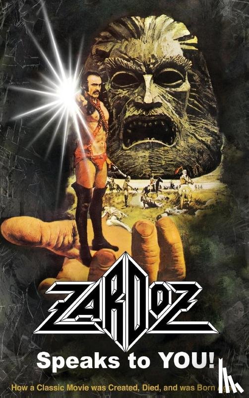 Mitchell, Roger - Zardoz Speaks To You! How a Classic Movie was Created, Died, and was Born Again (hardback)