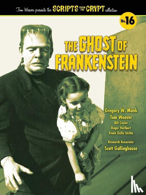 Weaver, Tom, Mank, Gregory W. - The Ghost of Frankenstein - Scripts from the Crypt, Volume 16