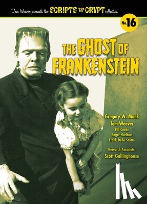 Weaver, Tom, Mank, Gregory W. - The Ghost of Frankenstein - Scripts from the Crypt, Volume 16 (hardback)