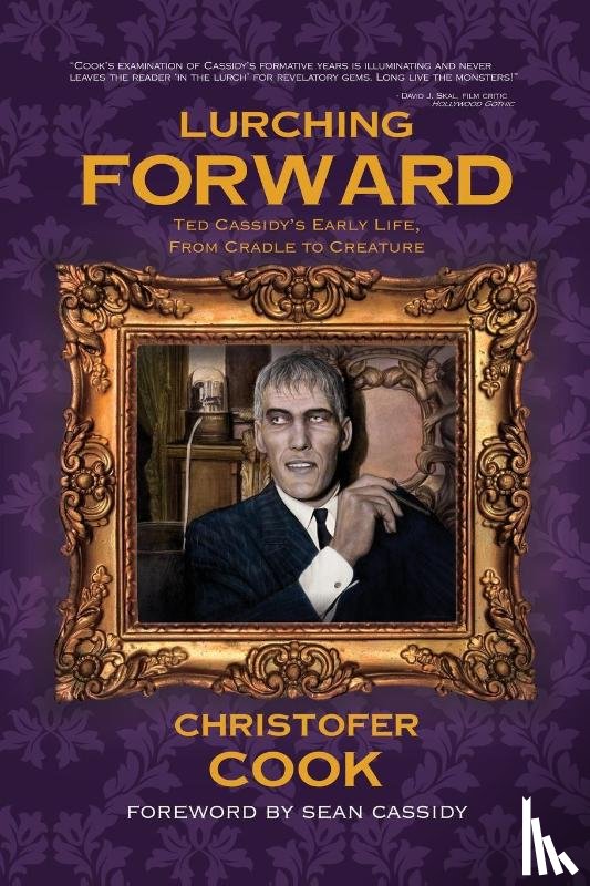 Cook, Christofer - Lurching Forward - Ted Cassidy's Early Life from Cradle to Creature