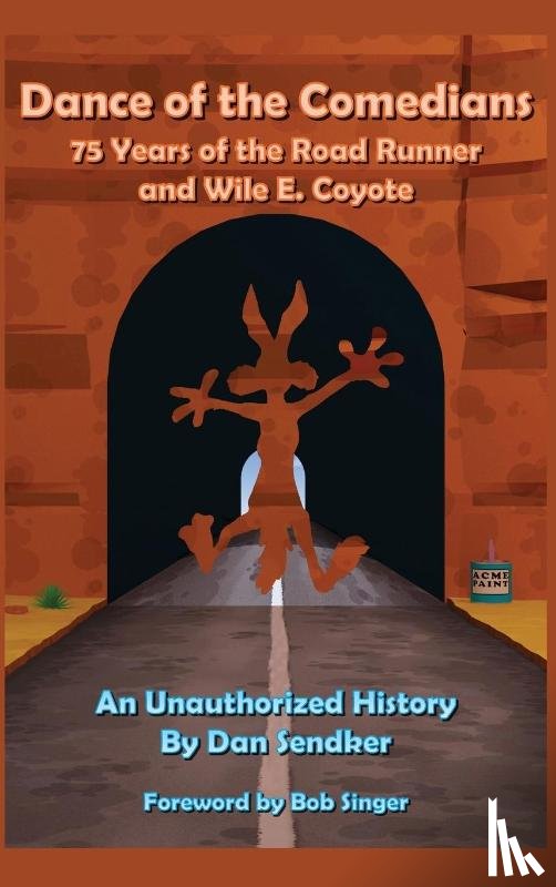 Sendker, Dan - Dance of the Comedians - 75 Years of the Road Runner and Wile E. Coyote - An Unauthorized History
