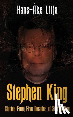 Lilja, Hans-Åke - Stephen King: Stories from Five Decades of Storytelling