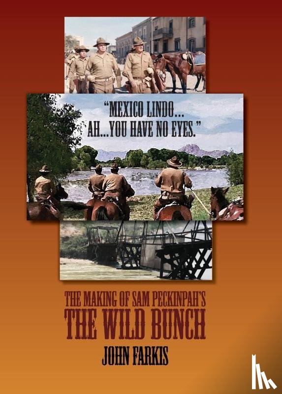 Farkis, John - "Mexico Lindo...Ah...You Have No Eyes." - The Making of Sam Peckinpah's The Wild Bunch