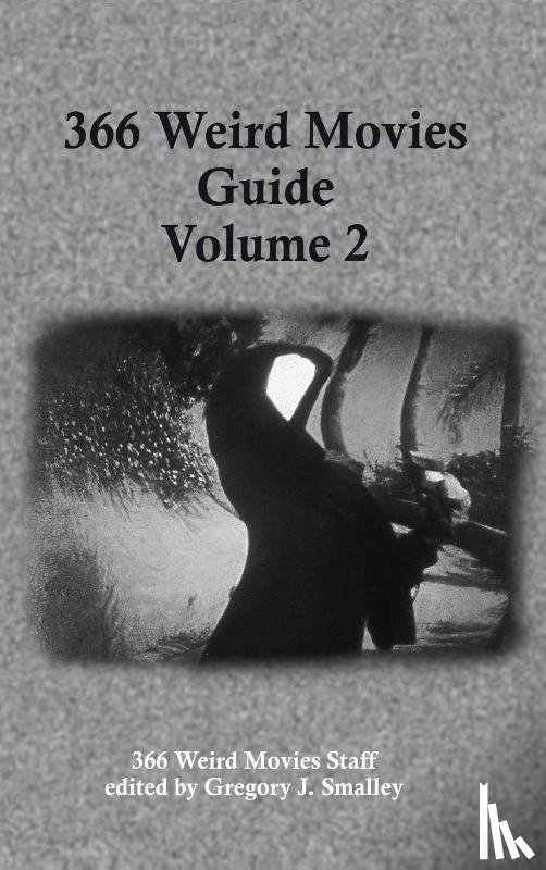 Smalley, Gregory J. - 366 Weird Movies Guide Volume 2