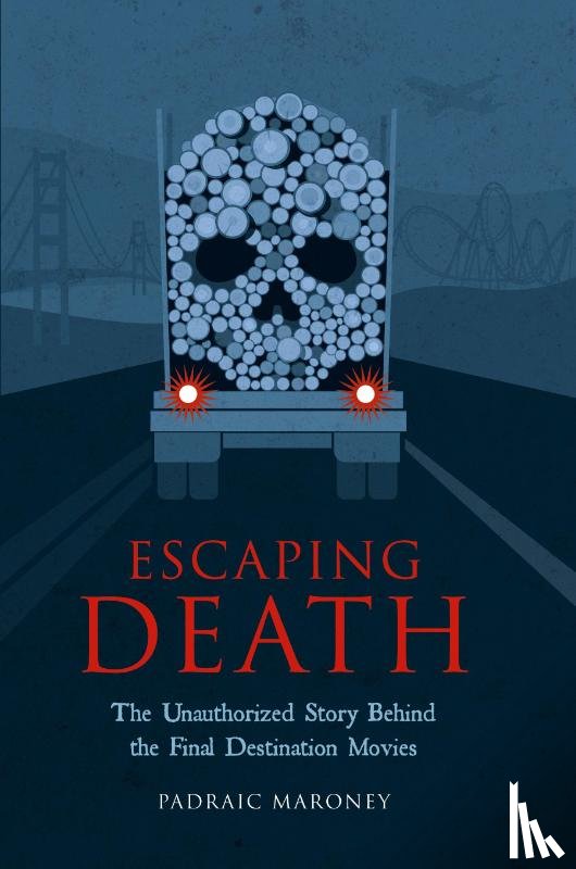 Maroney, Padraic - Escaping Death - The Unauthorized Story Behind the Final Destination Movies