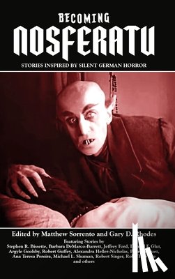 Sorrento, Matthew - Becoming Nosferatu: Stories Inspired by Silent German Horror