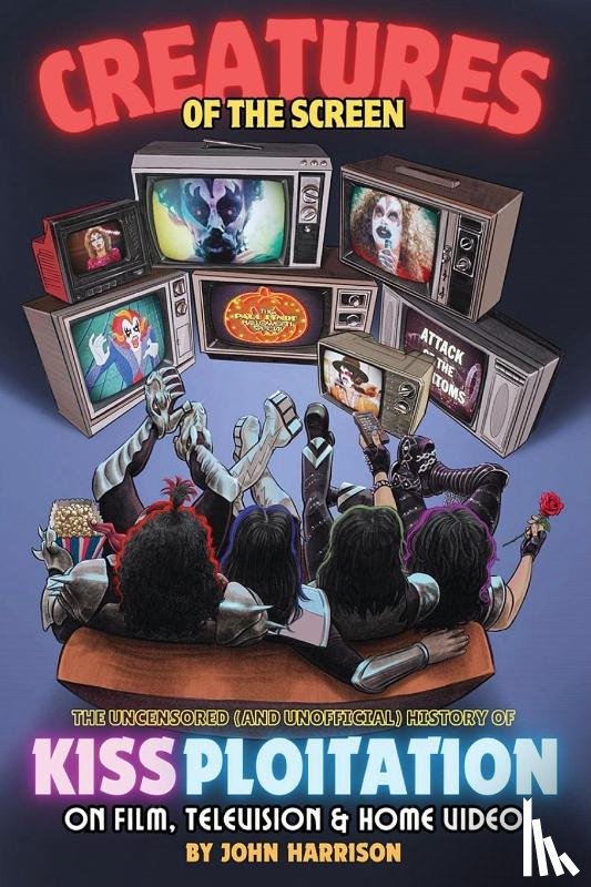 Harrison, John - Creatures of the Screen - The Uncensored (and Unofficial) History of Kissploitation on Film, Television & Home Video