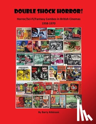 Atkinson, Barry - Double Shock Horror! Horror/Sci-Fi/Fantasy Combos in British Cinemas 1958-1970