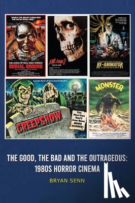 Senn, Bryan - The Good, The Bad, and the Outrageous: 1980s Horror Cinema