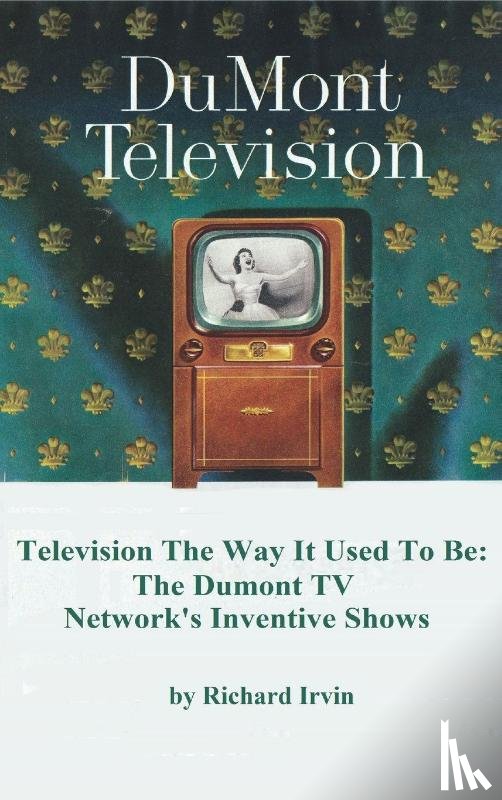 Irvin, Richard - Dumont Television - Television the Way It Use To Be