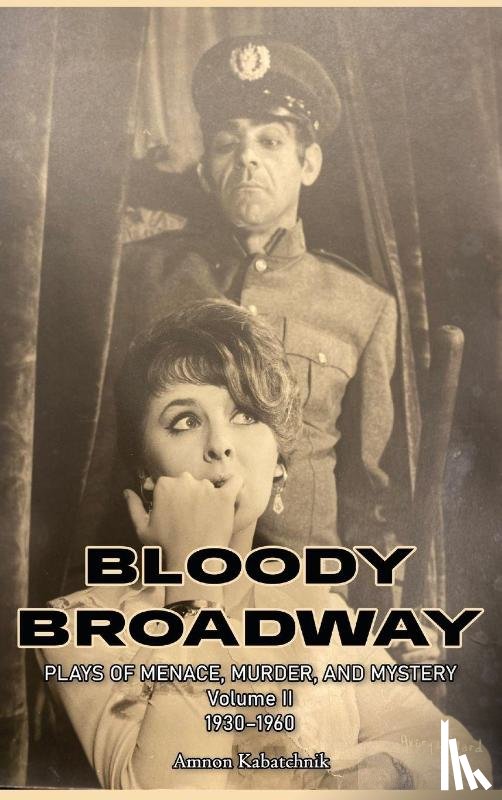 Kabatchnik, Amnon - Bloody Broadway - Plays of Menace, Murder and Mystery - Volume II 1930-1960