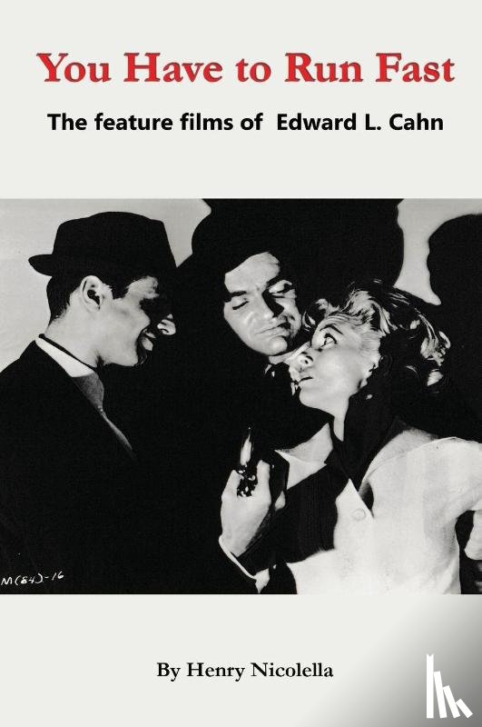 Nicolella, Henry - You Have to Run Fast - The Feature Films of Edward L. Cahn