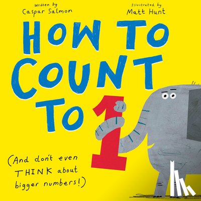 Salmon, Caspar - How to Count to One: (And Don't Even Think about Bigger Numbers!)