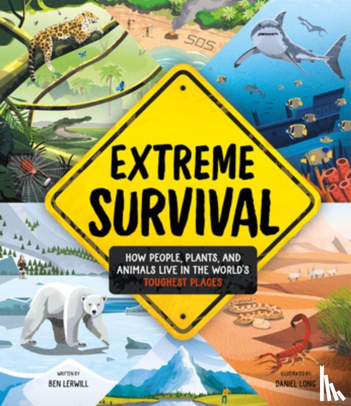 Lerwill, Ben - Extreme Survival: How People, Plants, and Animals Live in the World's Toughest Places