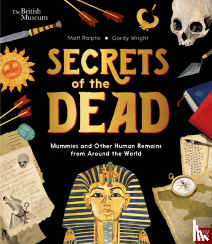 Ralphs, Matt - Secrets of the Dead: Mummies and Other Human Remains from Around the World