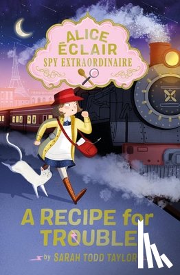 Taylor, Sarah Todd - Alice Éclair, Spy Extraordinaire: A Recipe for Trouble