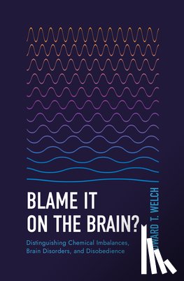 Welch, Edward T. - Blame It on the Brain?: Distinguishing Chemical Imbalances, Brain Disorders, and Disobedience