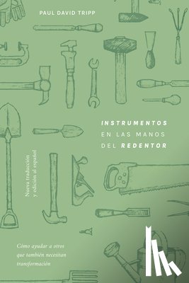 Tripp, Paul David - Instrumentos En Las Manos del Redentor: Cómo Ayudar a Otros Que También Necesitan Transformación