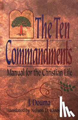Douma, J. - The Ten Commandments: Manual for the Christian Life
