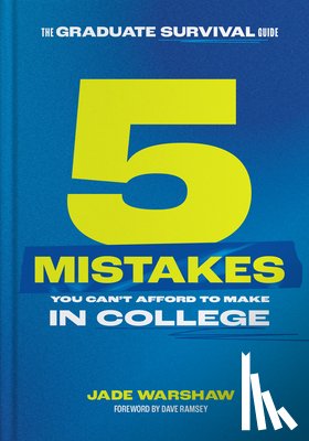 Warshaw, Jade - The Graduate Survival Guide: 5 Mistakes You Can't Afford to Make in College