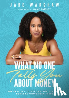 Warshaw, Jade - What No One Tells You about Money: The Real Key to Getting Unstuck from Someone Who's Been There
