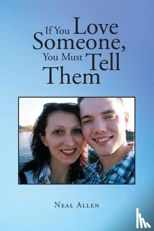 Allen, Neal - If You Love Someone, You Must Tell Them
