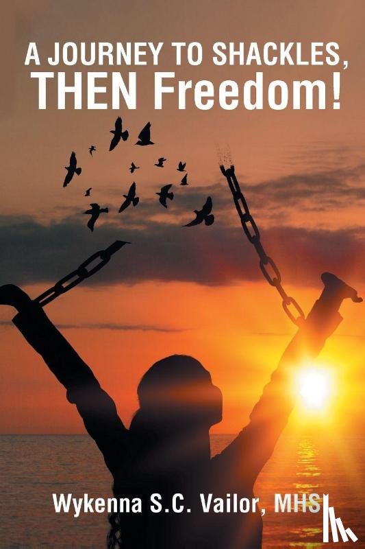 Vailor MHS, Wykenna S. C. - A JOURNEY TO SHACKLES, THEN Freedom!