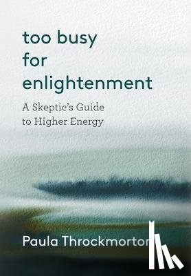Throckmorton, Paula - Throckmorton, P: Too Busy For Enlightenment