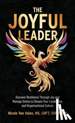 Van Valen, Nicole - The Joyful Leader: Discover Resilience Through Joy and Manage Stress to Elevate Your Leadership and Organizational Culture