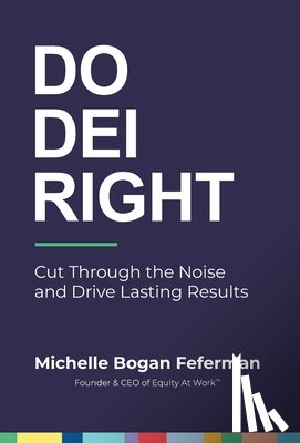Feferman, Michelle Bogan - Do DEI Right: Cut Through the Noise and Drive Lasting Results