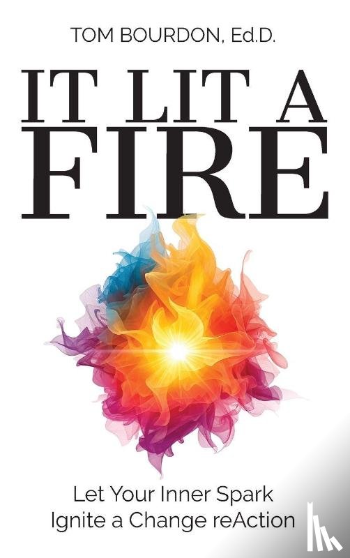 Bourdon Ed. D., Tom - It Lit A Fire