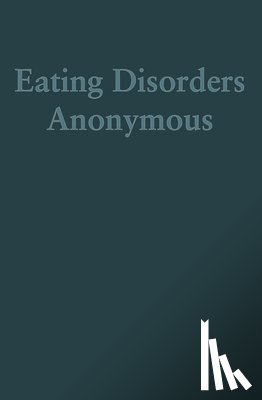 The General Service Board of Eating Diso - Eating Disorders Anonymous: The Story of How We Recovered from Our Eating Disorders