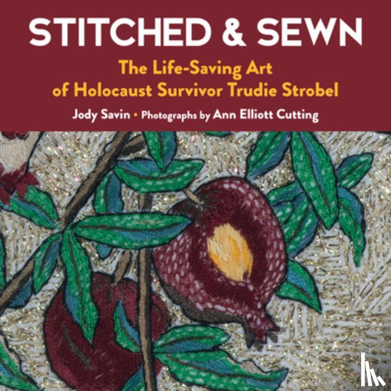 Savin, Jody - Stitched & Sewn: The Life-Saving Art of Holocaust Survivor Trudie Strobel