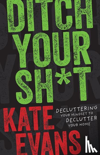 Evans, Kate - Ditch Your Sh*t