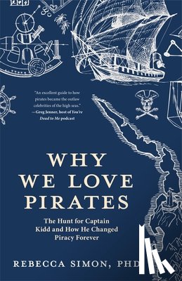 Simon, Rebecca - Why We Love Pirates: The Hunt for Captain Kidd and How He Changed Piracy Forever