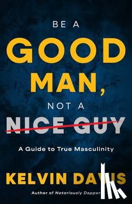 Davis, Kelvin - Be a Good Man, Not a Nice Guy