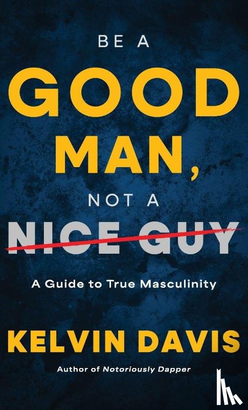 Davis, Kelvin - Be a Good Man, Not a Nice Guy