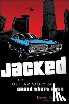 Kushner, David - Jacked: The Outlaw Story of Grand Theft Auto