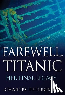 Pellegrino, Charles - Pellegrino, C: Farewell, Titanic