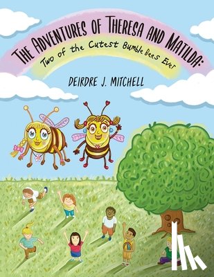 Mitchell, Deirdre - The Adventures of Theresa and Matilda: Two of the Cutest Bumble Bees Ever