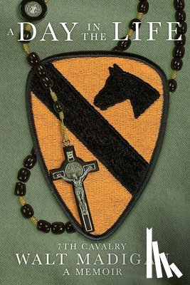 Madigan, Walt - A Day in the Life: 7th Cavalry: A Memoir